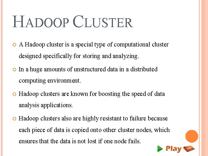 HADOOP CLUSTER A Hadoop cluster is a special type of computational cluster designed specifically