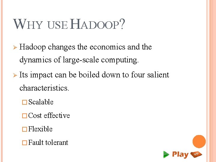 WHY USE HADOOP? Ø Hadoop changes the economics and the dynamics of large-scale computing.