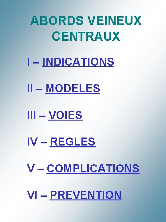 ABORDS VEINEUX CENTRAUX I – INDICATIONS II – MODELES III – VOIES IV –