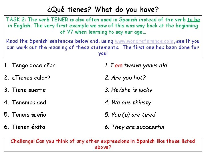 ¿Qué tienes? What do you have? TASK 2: The verb TENER is also often