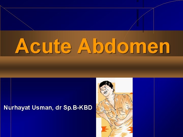 Acute Abdomen Nurhayat Usman, dr Sp. B-KBD 3/4/2021 