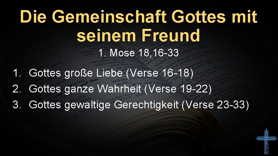 Die Gemeinschaft Gottes mit seinem Freund 1. Mose 18, 16 -33 1. Gottes große