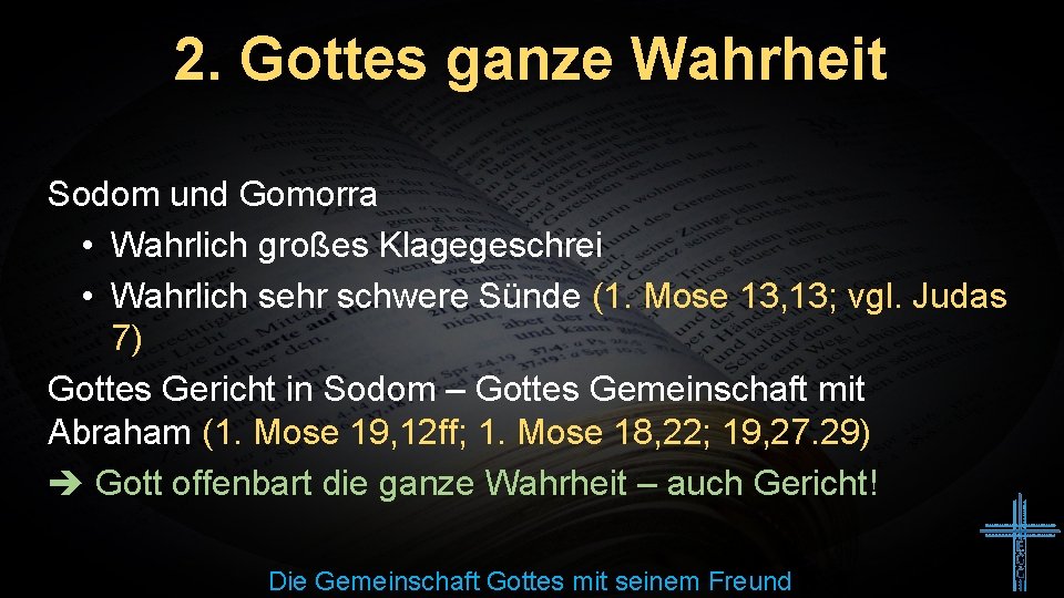 2. Gottes ganze Wahrheit Sodom und Gomorra • Wahrlich großes Klagegeschrei • Wahrlich sehr