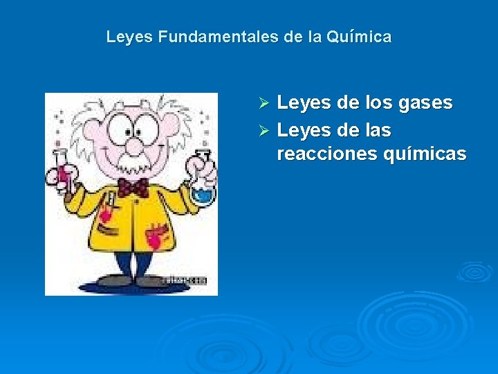 Leyes Fundamentales de la Química Leyes de los gases Ø Leyes de las reacciones