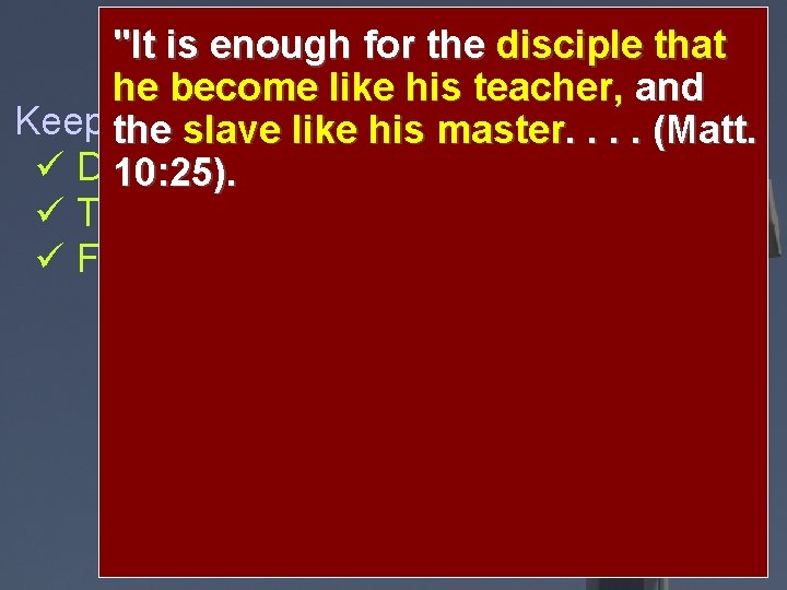 Follow Jesus and soul that "It is enough forkeep theyour disciple 8: 34 -38