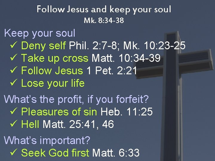 Follow Jesus and keep your soul Mk. 8: 34 -38 Keep your soul ü