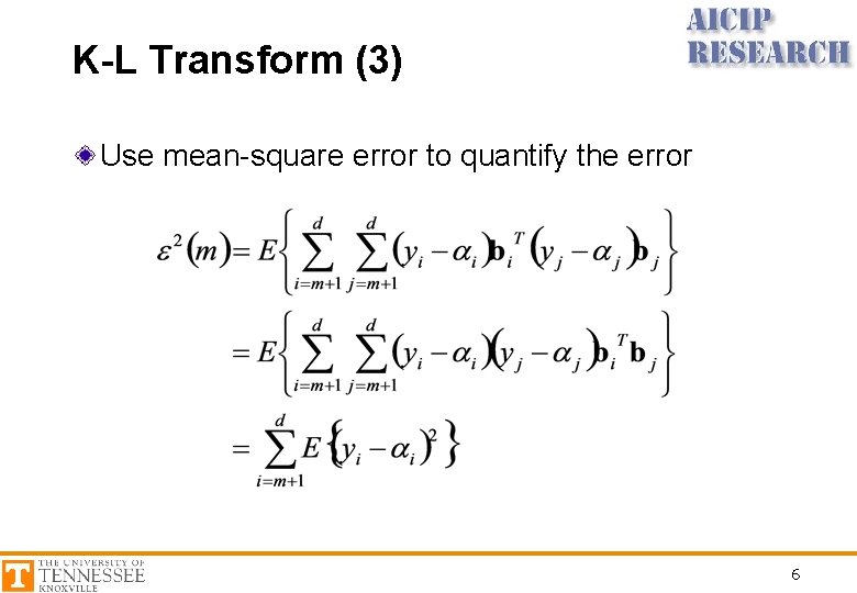 K-L Transform (3) Use mean-square error to quantify the error 6 