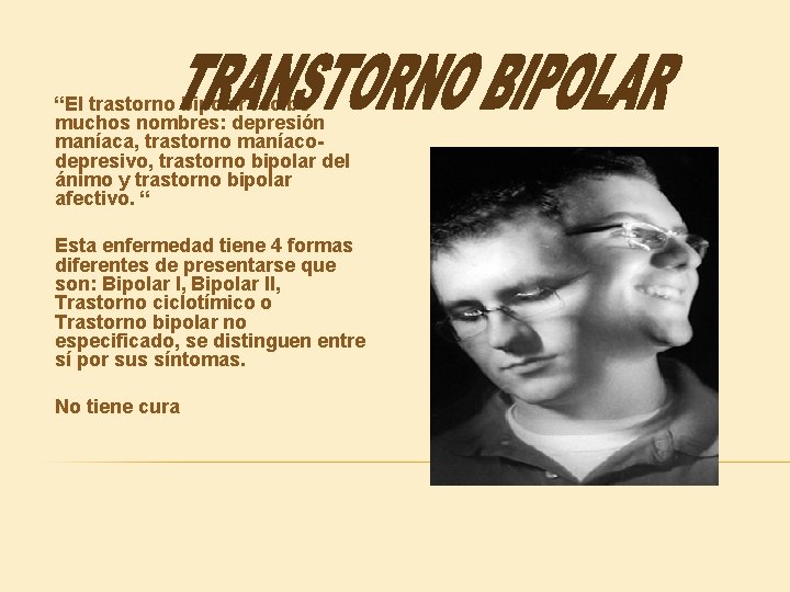 “El trastorno bipolar recibe muchos nombres: depresión maníaca, trastorno maníacodepresivo, trastorno bipolar del ánimo