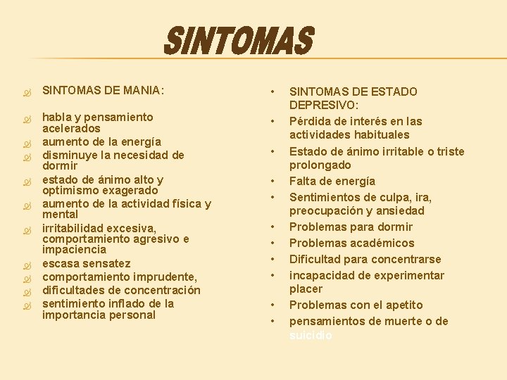  SINTOMAS DE MANIA: • habla y pensamiento acelerados aumento de la energía disminuye