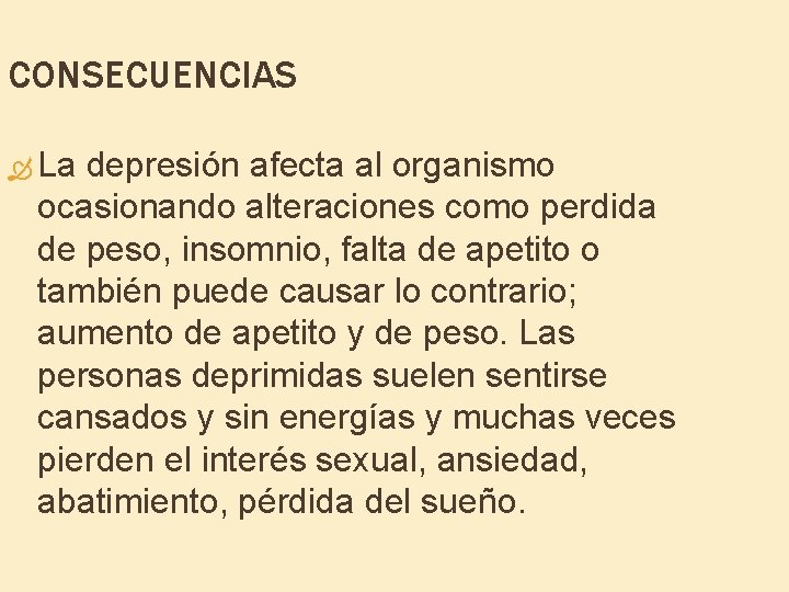 CONSECUENCIAS La depresión afecta al organismo ocasionando alteraciones como perdida de peso, insomnio, falta