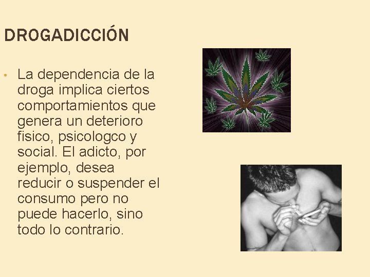 DROGADICCIÓN • La dependencia de la droga implica ciertos comportamientos que genera un deterioro