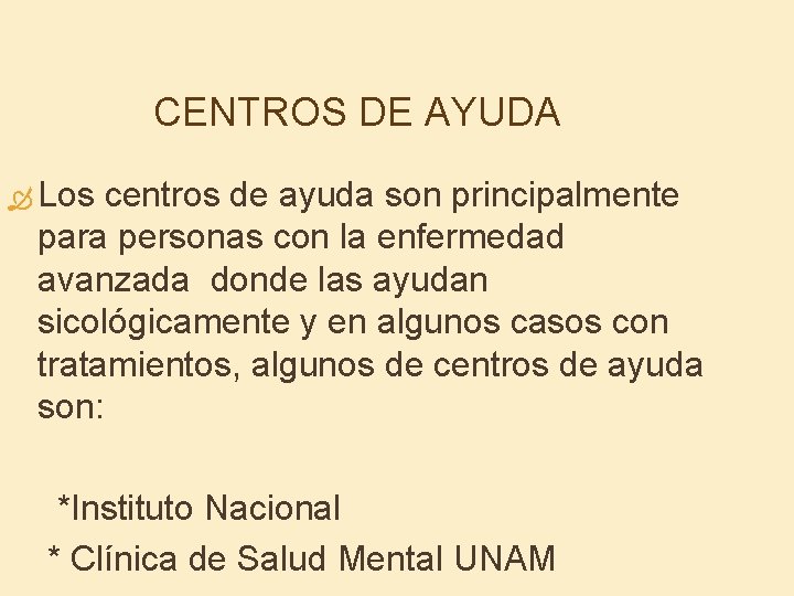 CENTROS DE AYUDA Los centros de ayuda son principalmente para personas con la enfermedad