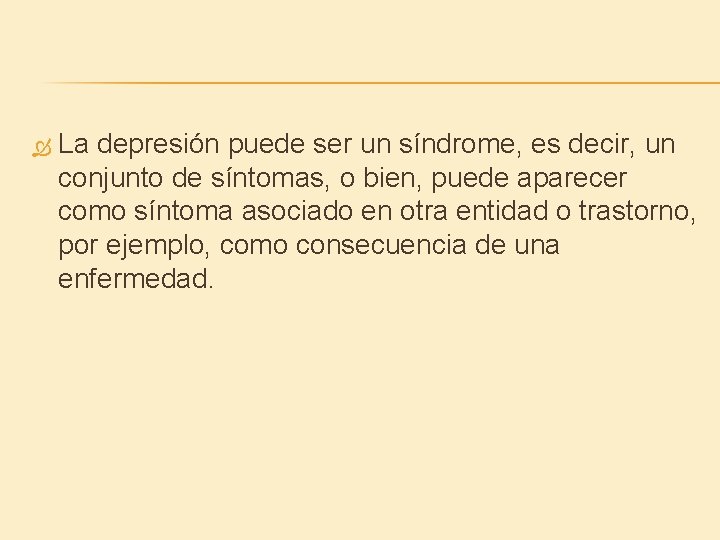  La depresión puede ser un síndrome, es decir, un conjunto de síntomas, o