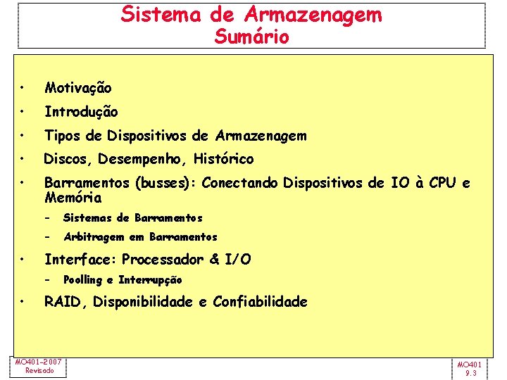 Sistema de Armazenagem Sumário • Motivação • Introdução • Tipos de Dispositivos de Armazenagem