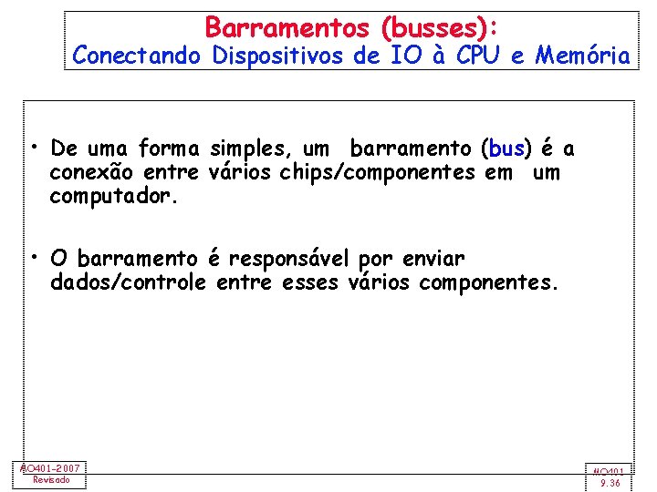 Barramentos (busses): Conectando Dispositivos de IO à CPU e Memória • De uma forma