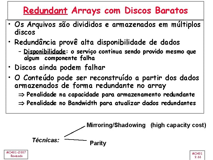 Redundant Arrays com Discos Baratos • Os Arquivos são divididos e armazenados em múltiplos