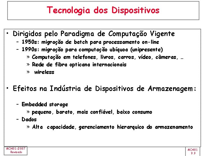 Tecnologia dos Dispositivos • Dirigidos pelo Paradigma de Computação Vigente – 1950 s: migração