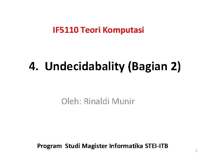 IF 5110 Teori Komputasi 4. Undecidabality (Bagian 2) Oleh: Rinaldi Munir Program Studi Magister