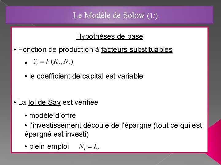 Le Modèle de Solow (1/) Hypothèses de base • Fonction de production à facteurs