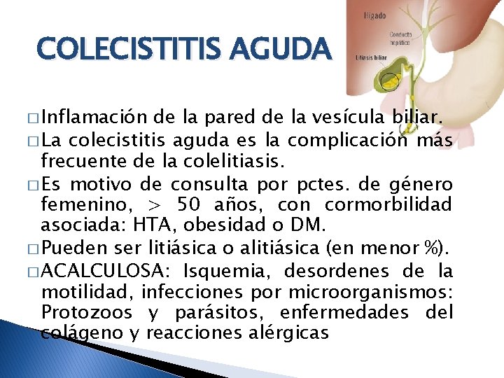 COLECISTITIS AGUDA � Inflamación de la pared de la vesícula biliar. � La colecistitis