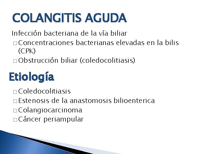 COLANGITIS AGUDA Infección bacteriana de la vía biliar � Concentraciones bacterianas elevadas en la