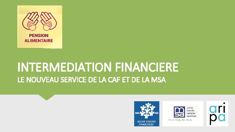 INTERMEDIATION FINANCIERE LE NOUVEAU SERVICE DE LA CAF ET DE LA MSA 