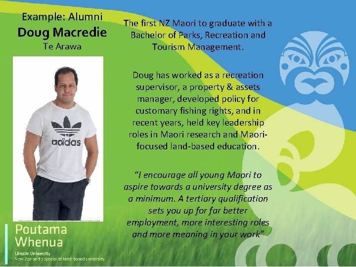 Example: Alumni Doug Macredie Te Arawa The first NZ Maori to graduate with a