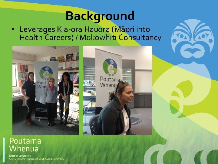 Background • Leverages Kia-ora Hauora (Māori into Health Careers) / Mokowhiti Consultancy 