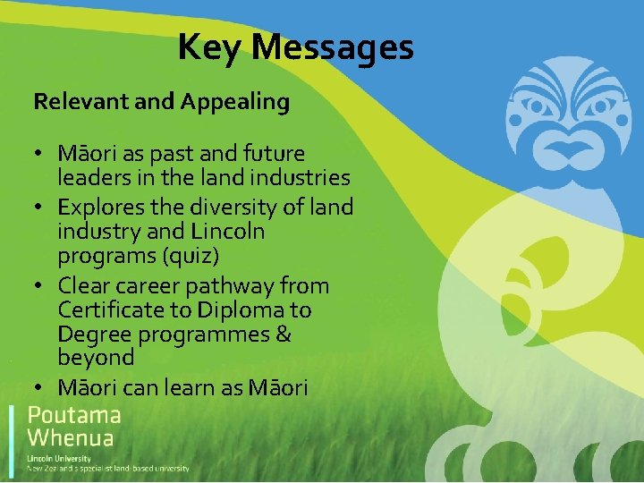 Key Messages Relevant and Appealing • Māori as past and future leaders in the