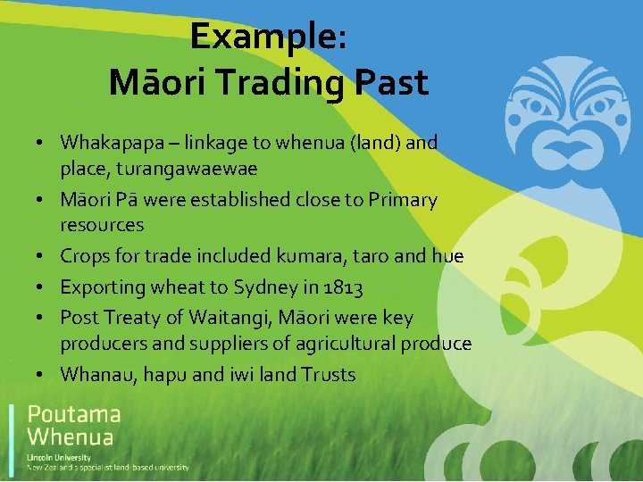 Example: Māori Trading Past • Whakapapa – linkage to whenua (land) and place, turangawaewae