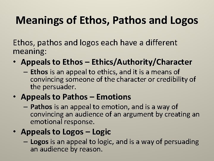 Meanings of Ethos, Pathos and Logos Ethos, pathos and logos each have a different
