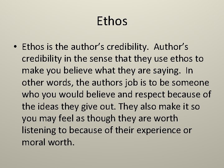 Ethos • Ethos is the author’s credibility. Author’s credibility in the sense that they