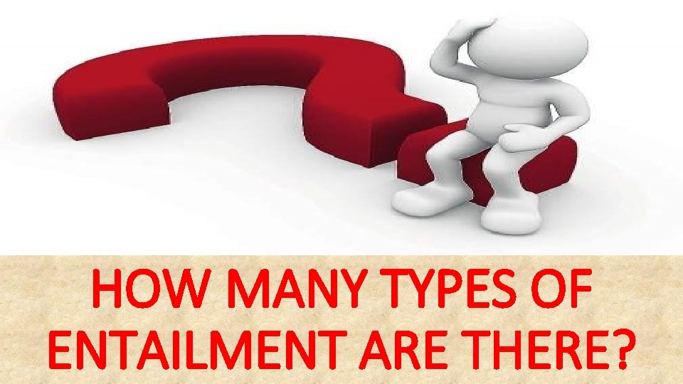 HOW MANY TYPES OF ENTAILMENT ARE THERE? 