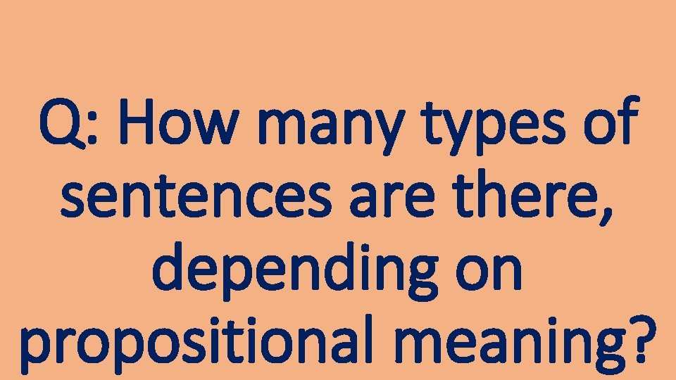 Q: How many types of sentences are there, depending on propositional meaning? 