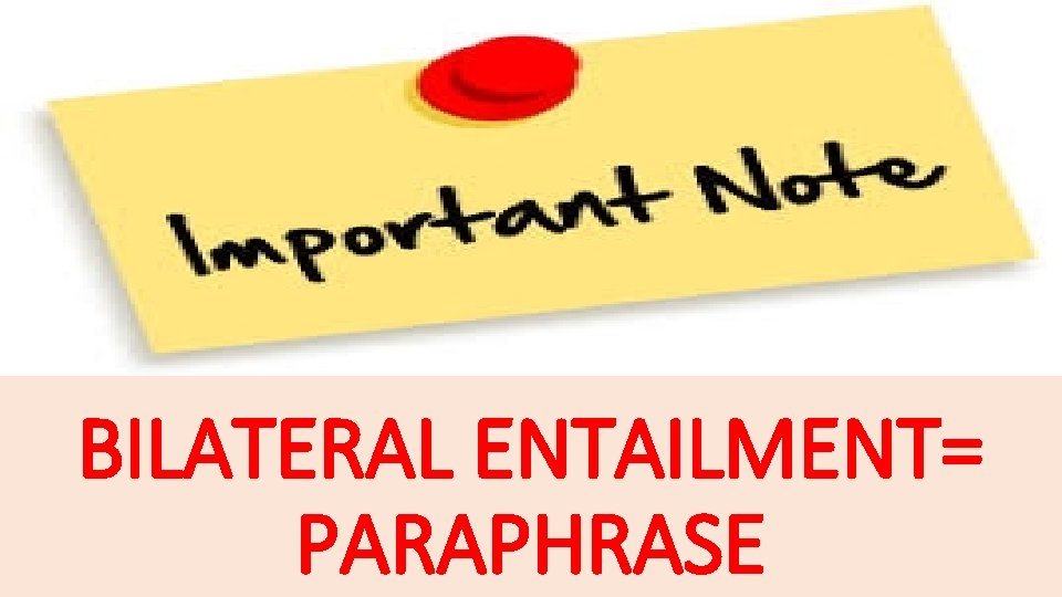 BILATERAL ENTAILMENT= PARAPHRASE 