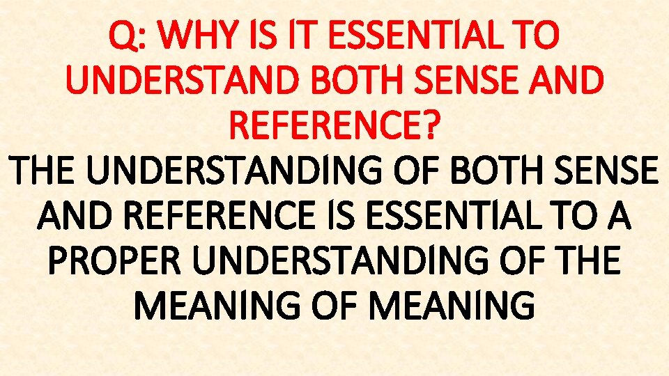 Q: WHY IS IT ESSENTIAL TO UNDERSTAND BOTH SENSE AND REFERENCE? THE UNDERSTANDING OF