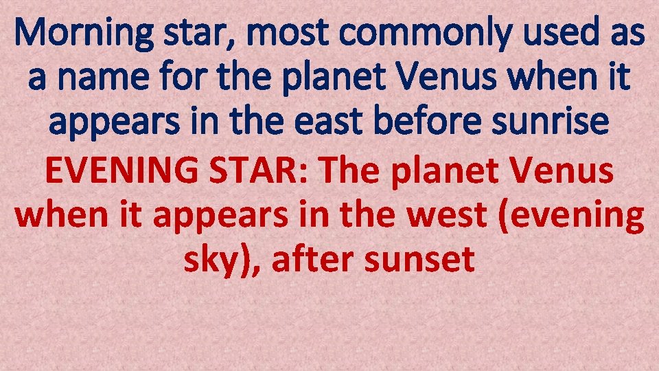 Morning star, most commonly used as a name for the planet Venus when it