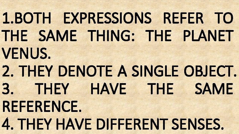 1. BOTH EXPRESSIONS REFER TO THE SAME THING: THE PLANET VENUS. 2. THEY DENOTE