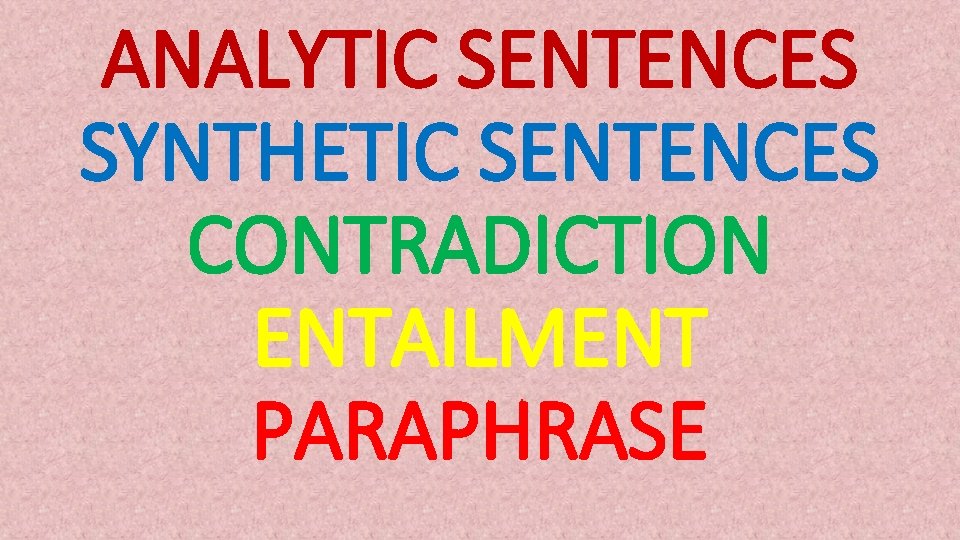 ANALYTIC SENTENCES SYNTHETIC SENTENCES CONTRADICTION ENTAILMENT PARAPHRASE 