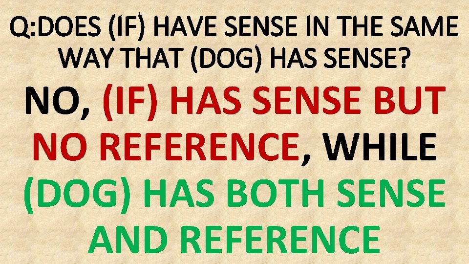 Q: DOES (IF) HAVE SENSE IN THE SAME WAY THAT (DOG) HAS SENSE? NO,