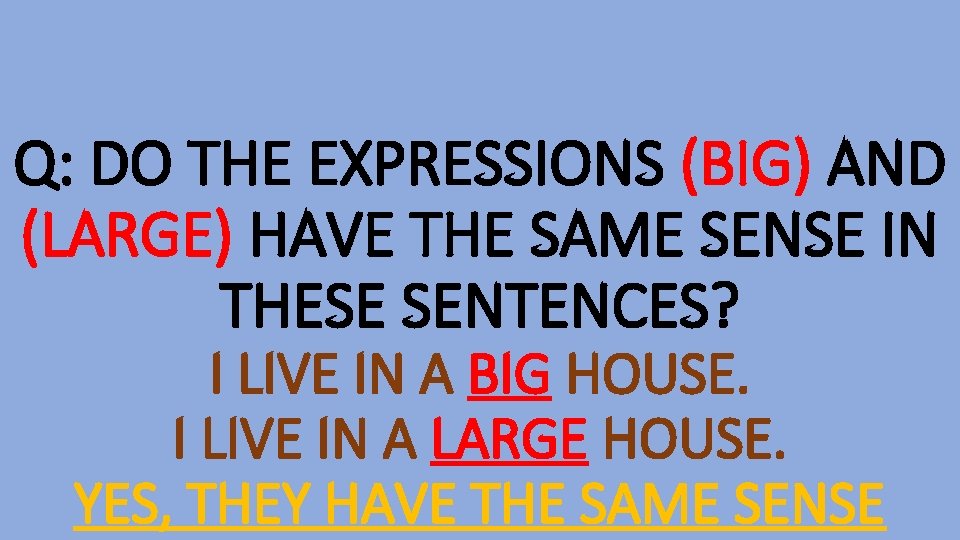 Q: DO THE EXPRESSIONS (BIG) AND (LARGE) HAVE THE SAME SENSE IN THESE SENTENCES?