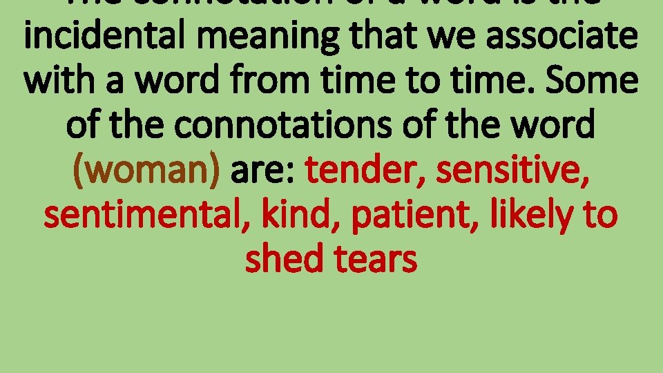 The connotation of a word is the incidental meaning that we associate with a