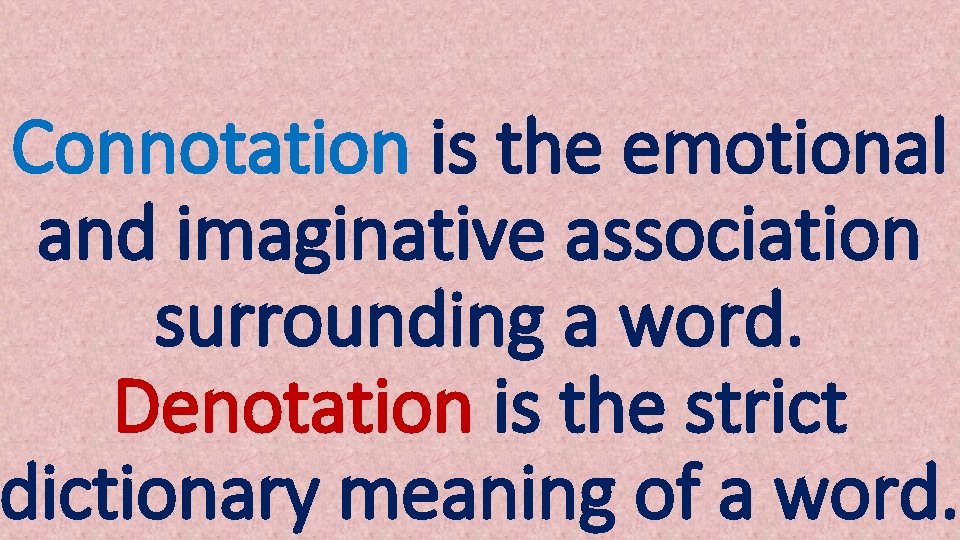 Connotation is the emotional and imaginative association surrounding a word. Denotation is the strict