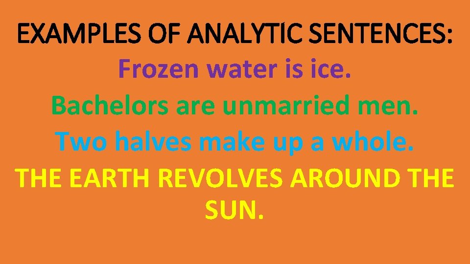 EXAMPLES OF ANALYTIC SENTENCES: Frozen water is ice. Bachelors are unmarried men. Two halves