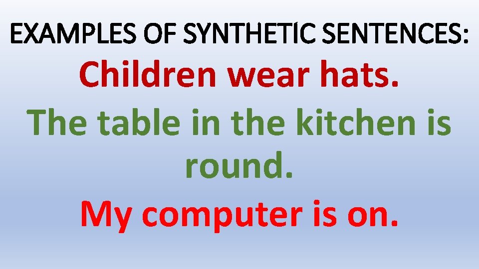 EXAMPLES OF SYNTHETIC SENTENCES: Children wear hats. The table in the kitchen is round.
