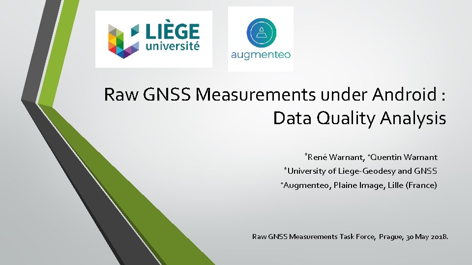 Raw GNSS Measurements under Android : Data Quality Analysis *René Warnant, +Quentin Warnant *University