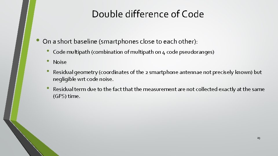 Double difference of Code • On a short baseline (smartphones close to each other):