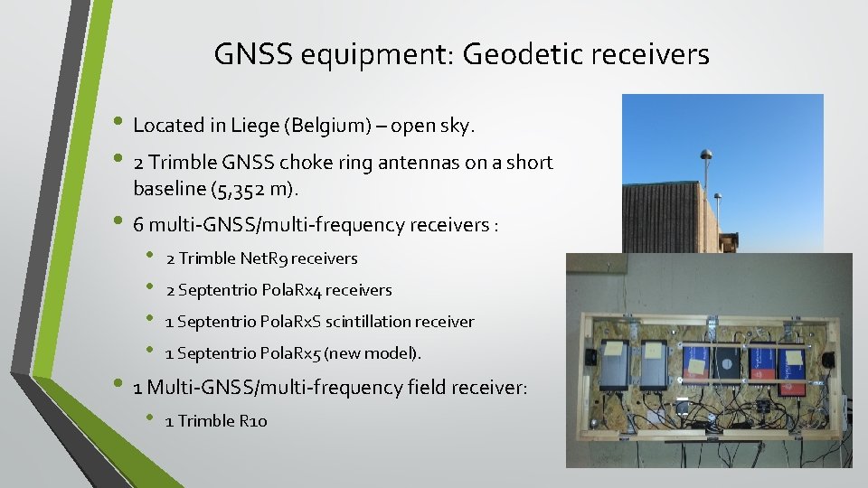 GNSS equipment: Geodetic receivers • Located in Liege (Belgium) – open sky. • 2