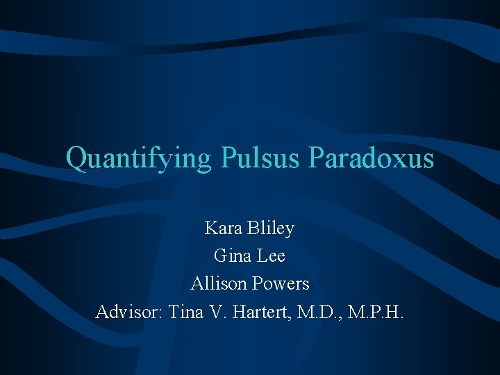 Quantifying Pulsus Paradoxus Kara Bliley Gina Lee Allison Powers Advisor: Tina V. Hartert, M.