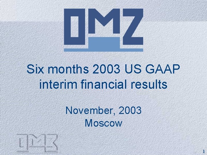 Six months 2003 US GAAP interim financial results November, 2003 Moscow 1 